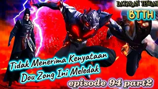 btth season 5 episode 94 part 2. tidak menerima kenyataan dou zong ini meledak