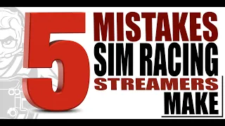 5 Common Mistakes Sim Racing Streamers Make and How to Fix Them