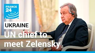 UN chief to meet Ukraine’s Zelensky, visit Bucha and Irpin • FRANCE 24 English