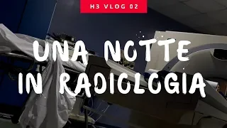 UNA NOTTE IN RADIOLOGIA - H3 vlog 02