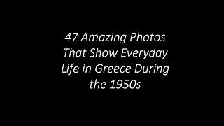 47 Amazing Photos That Show Everyday Life in Greece During the 1950s