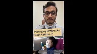 Managing Difficult to treat Asthma