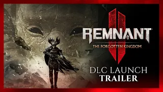 Remnant II - DLC "The Forgotten Kingdom" Launch Trailer