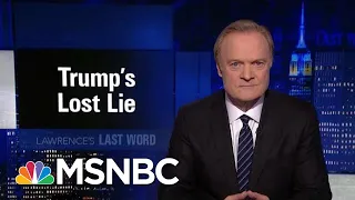 Lawrence's Last Word: President Donald Trump's Lost Lie | The Last Word | MSNBC