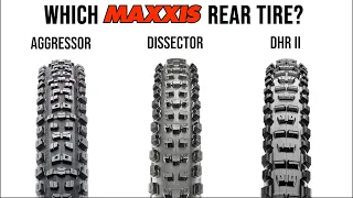 Maxxis Rear Tire Comparison - Aggressor/Dissector/DHR II