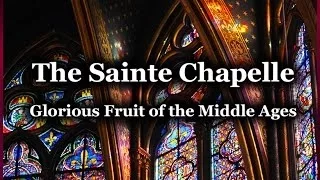 Sainte Chapelle: Glorious Fruit of the Middle Ages