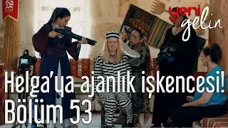 Yeni Gelin 53. Bölüm (Sezon Finali) - Helga'ya Ajanlık İşkencesi!