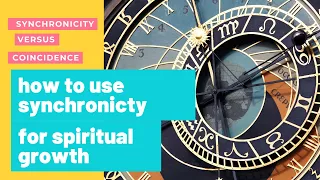 How to use synchronicity for your spiritual growth. (synchronicity versus coincidence)