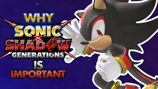 Why Sonic X Shadow Generations is Important