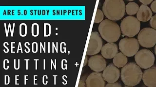 Wood: Seasoning, Cutting, & Defects | Pass the ARE 5.0