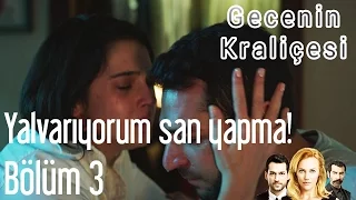 Gecenin Kraliçesi 3. Bölüm - Yalvarıyorum Sana Yapma!