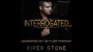 Interrogated: by Piper Stone performed by Skyler Morgan (chapter 1 preview)