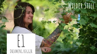 Dreaming Bigger | Wilder Still E1 FULL EPISODE