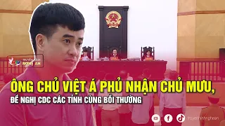 Ông chủ Việt Á phủ nhận chủ mưu, đề nghị CDC các tỉnh cùng bồi thường | NATV