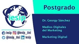 |Postgrado| Marketing Digital - Medios Digitales del Marketing - Dr. Georgy Sánchez