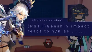 (PGTT) Genshin impact react to y/n as FURINA /finished version/ parts1/?