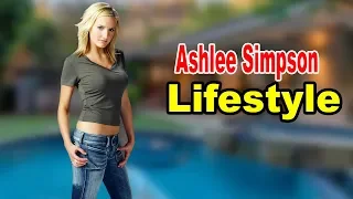 Ashlee Simpson - Lifestyle, Boyfriend, Family,Hobbies,Net Worth, Biography 2020 | Celebrity Glorious