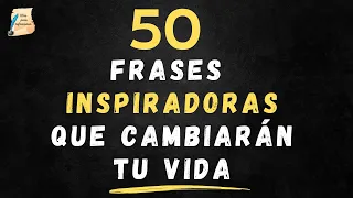 50 Frases que cambiarán tu VIDA: Inspírate y logra tus metas I Citas para reflexionar