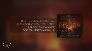 Dimitri Vegas, Like Mike & W&W Vs. Ingrosso & Tommy Trash - Reload The Waves [Geo Vanasco Mash-Up]