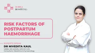 Postpartum Hemorrhage Risk Factors by Dr. Nivedita Kaul | CK Birla Hospital