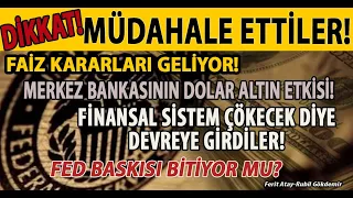 DİKKAT! MÜDAHALE ETTİLER! FAİZ KARARLARI GELİYOR! MERKEZ BANKASININ DOLAR ALTIN ETKİSİ! FED BASKISI!