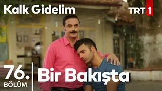 Bir Bakışta Kalk Gidelim 76. Bölüm