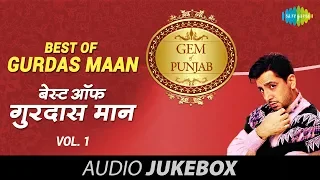 Best Of Gurdas Maan | Superhit Punjabi Songs | Volume-1 | Audio Juke Box