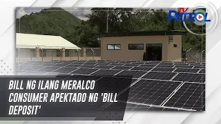 Bill ng ilang Meralco consumer apektado ng 'bill deposit' | TV Patrol