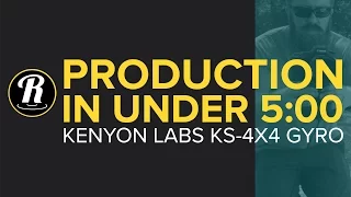Production in Under 5 Minutes:  Kenyon Labs KS-4x4 Gyro