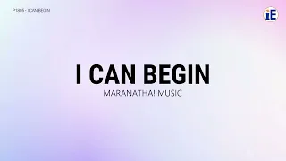 I Can Begin by Maranatha! Music - Lyrics Video