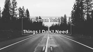 Human Tetris - Things I Don't Need (Lyrics / Letra)
