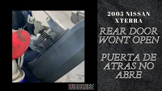 2006 Nissan Xterra - Rear Door Won’t Open - Puerta de Atrás No Abre