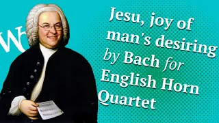 Jesu, joy of man's desiring by Bach for Easy English Horn Quartet Sheet Music