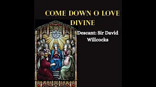 Come down O Love divine(Down Ampney)(David Willcocks)(Pentecost hymn)