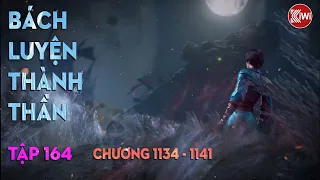 BÁCH LUYỆN THÀNH THẦN (TẬP 164) - CHƯƠNG 1134, 1135, 1136, 1137, 1138, 1139, 1140, 1141