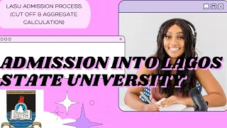 Admission Into Lagos State University (LASU) - All You Need To Know -Cut off & Aggregate Calculation