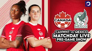 SUMMER SEND-OFF: CanWNT vs. Mexico in Montreal | Matchday Live PRE-GAME show 🔴