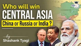 Major contestation in Central Asia, Key to Power & Prosperity | India’s strategy | IR Analysis