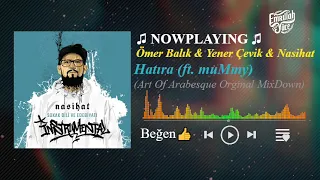 Ömer Balık & Yener Çevik & Nasihat ft. muMmy - Hatıra (Art Of Arabesque Orginal MixDown)