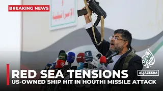 US military says US-owned ship hit in Houthi missile attack