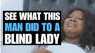 SEE WHAT MAN DID TO A BLIND LADY | Moci Studios