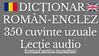 Dicţionar 🇷🇴ROMÂN - ENGLEZ🇬🇧- 350 CUVINTE, DES UTILIZATE #engleza #invataengleza