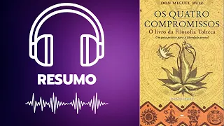 OS QUATRO COMPROMISSOS | Don Miguel Ruiz | Resumo