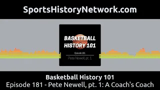 Basketball History 101 - Episode 181 - Pete Newell, pt. 1: A Coach's Coach