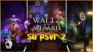 Waltz of the Wizard è anche su PSVR 2