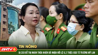 Bị Cáo Đỗ Thị Nhàn thừa nhận đã nhận hối lộ 5,2 triệu USD từ Trương Mỹ Lan | ANTV