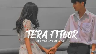 Tera Fitoor (Slowed And Reverb) Genius | Utkarsh Sharma, Ishita Chauhan | Arijit Singh