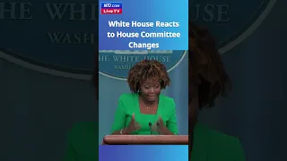 White House Reacts to House Committee Changes
