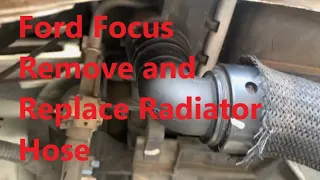 How To, Remove And Replace Radiator Hose Ford Focus 2.0L