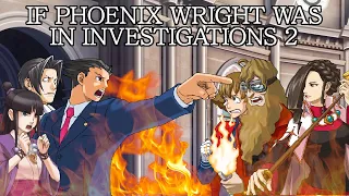 If Phoenix Wright appeared in Investigations 2